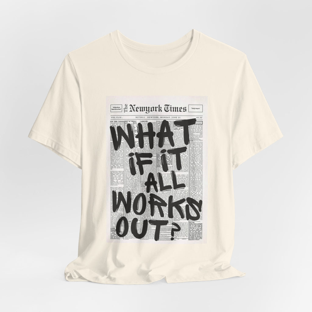 Newspaper Poster Tee — "What If It All Works Out?" Inspirational Graphic T-Shirt