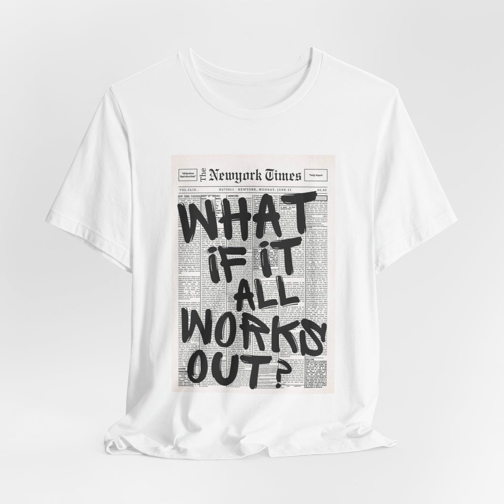 Newspaper Poster Tee — "What If It All Works Out?" Inspirational Graphic T-Shirt