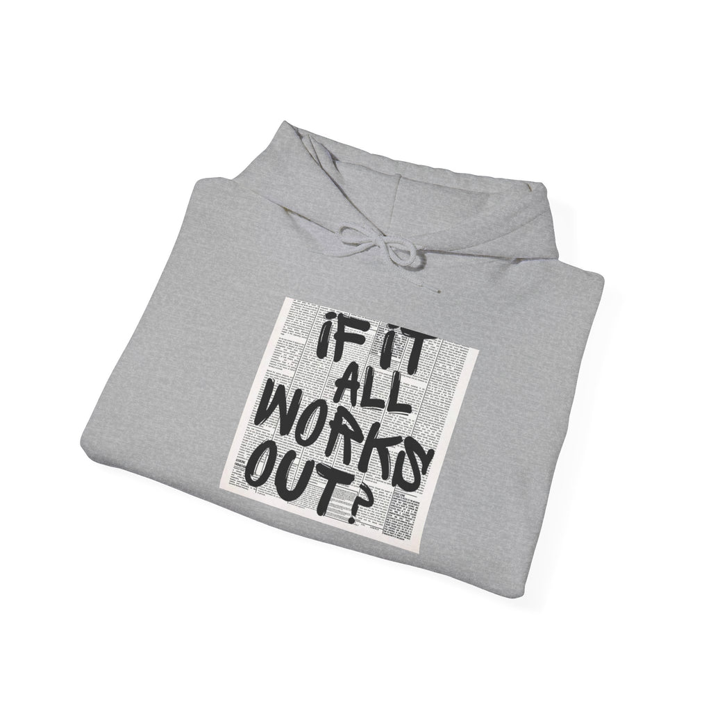 What If It All Works? Hoodie — Inspirational Grunge Text Graphic Sweatshirt