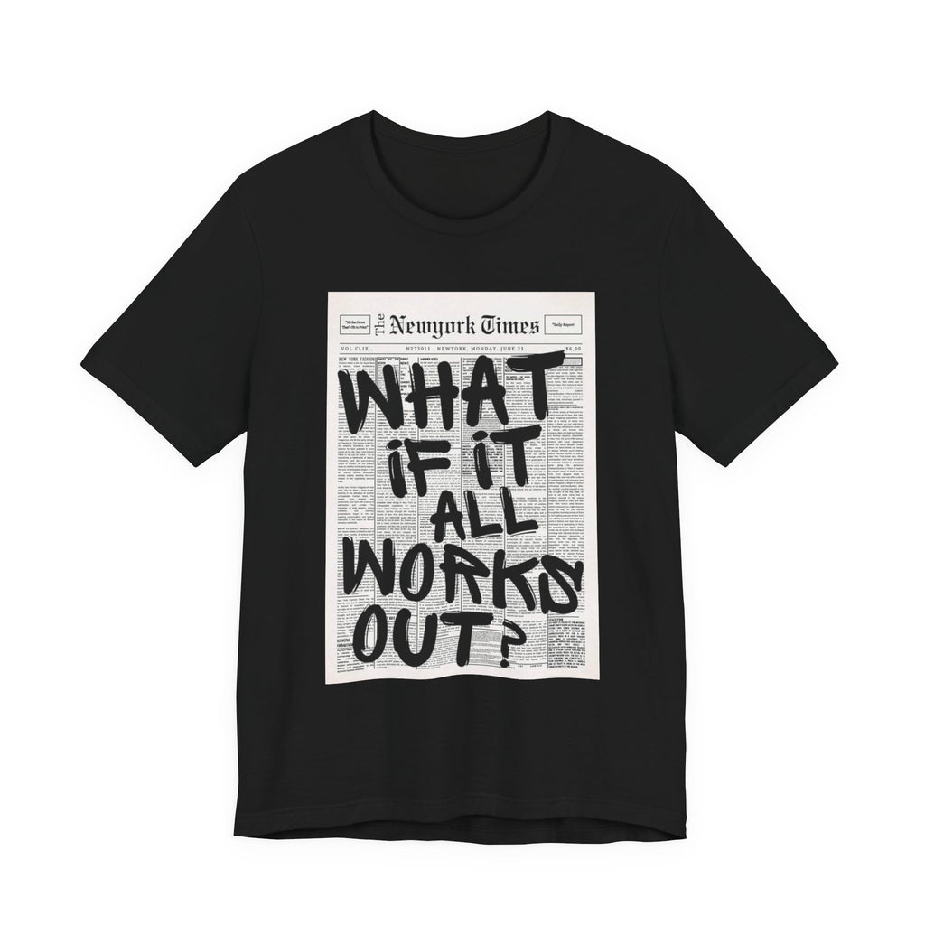 Newspaper Poster Tee — "What If It All Works Out?" Inspirational Graphic T-Shirt