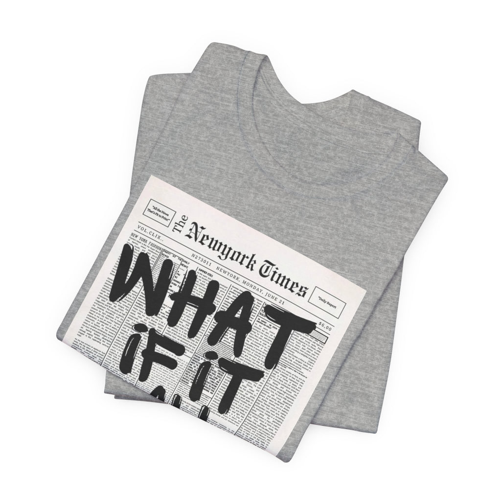 Newspaper Poster Tee — "What If It All Works Out?" Inspirational Graphic T-Shirt