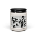 Inspirational Soy Candle — “What If It All Works?” 9oz