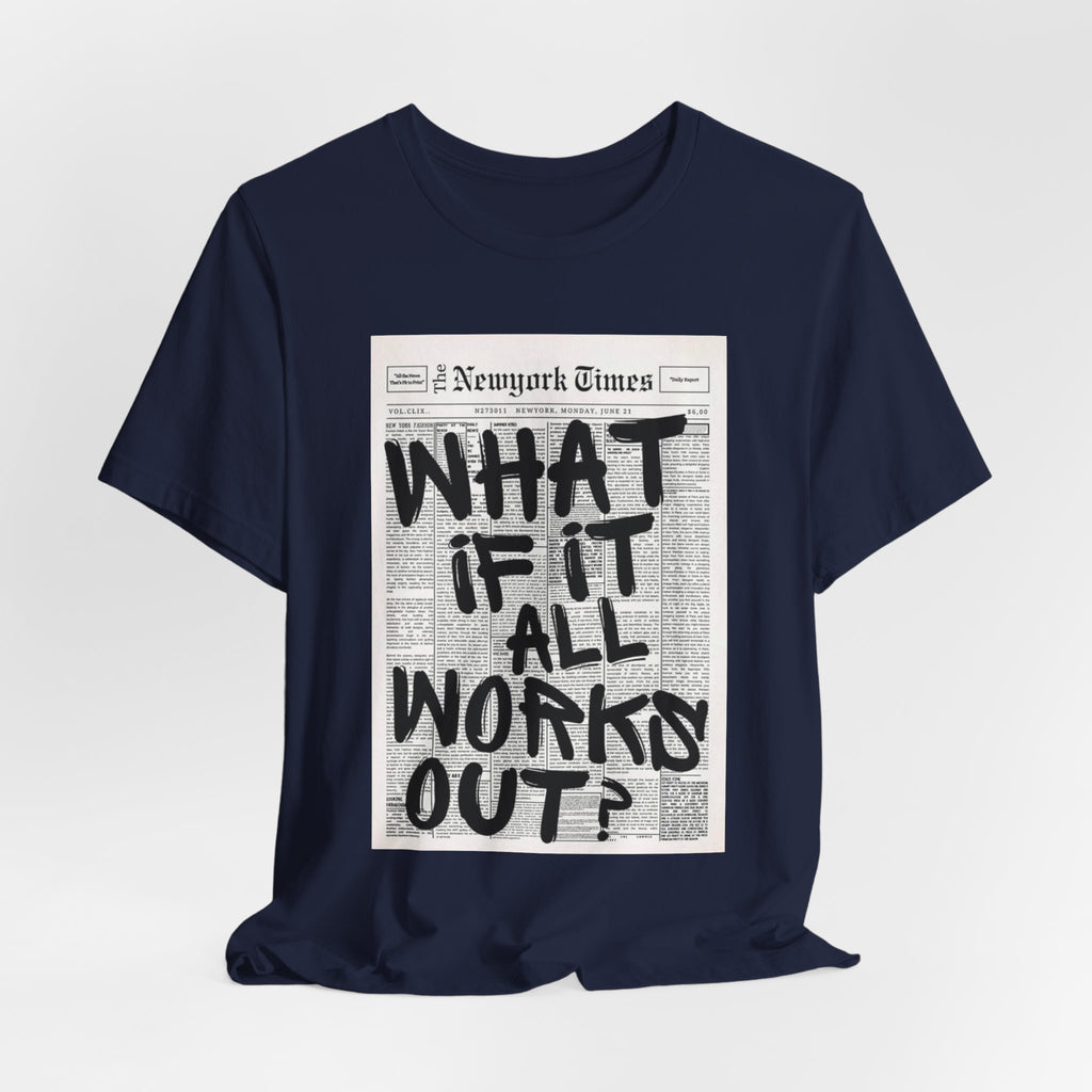 Newspaper Poster Tee — "What If It All Works Out?" Inspirational Graphic T-Shirt