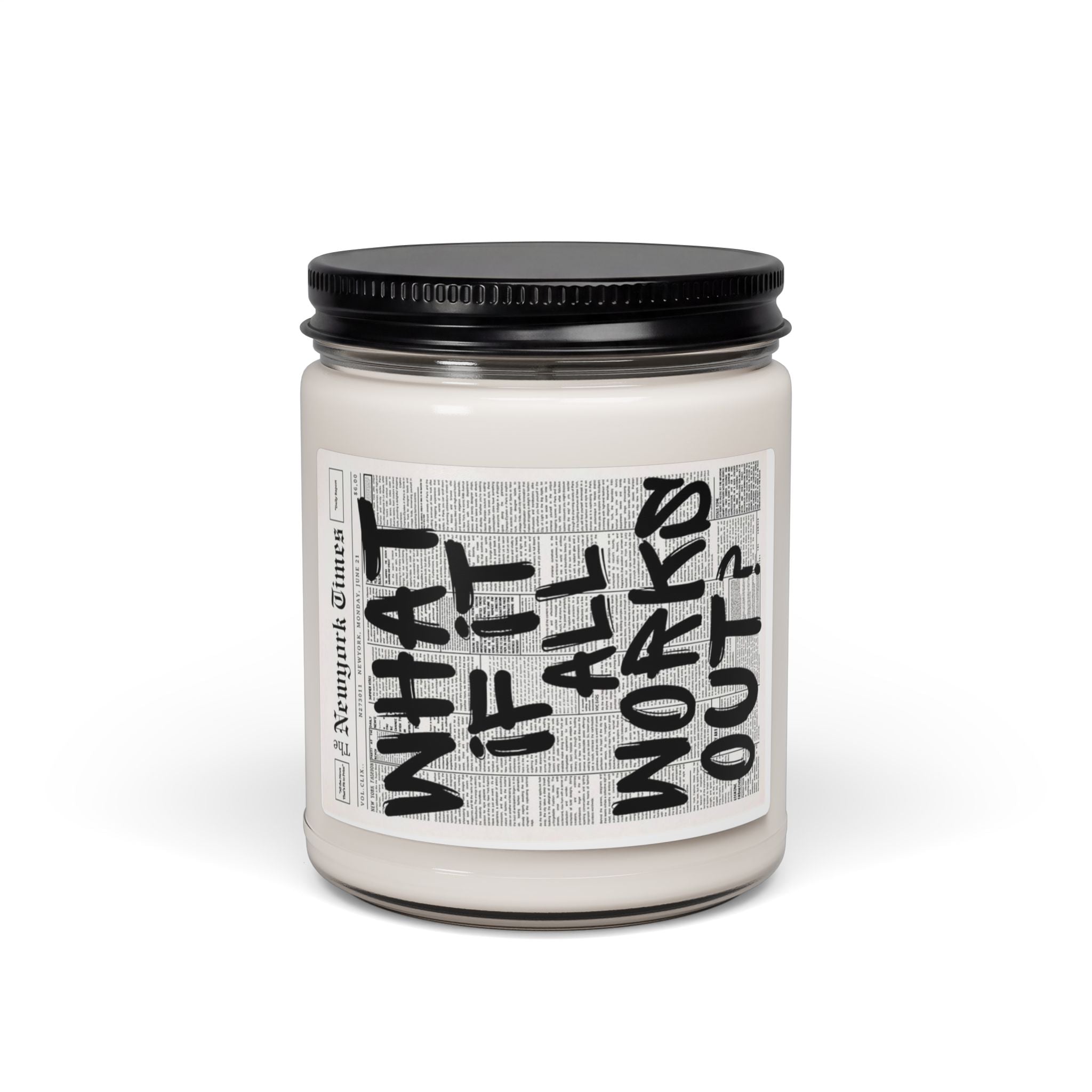 Inspirational Soy Candle — “What If It All Works?” 9oz