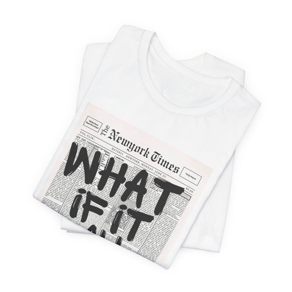 Newspaper Poster Tee — "What If It All Works Out?" Inspirational Graphic T-Shirt