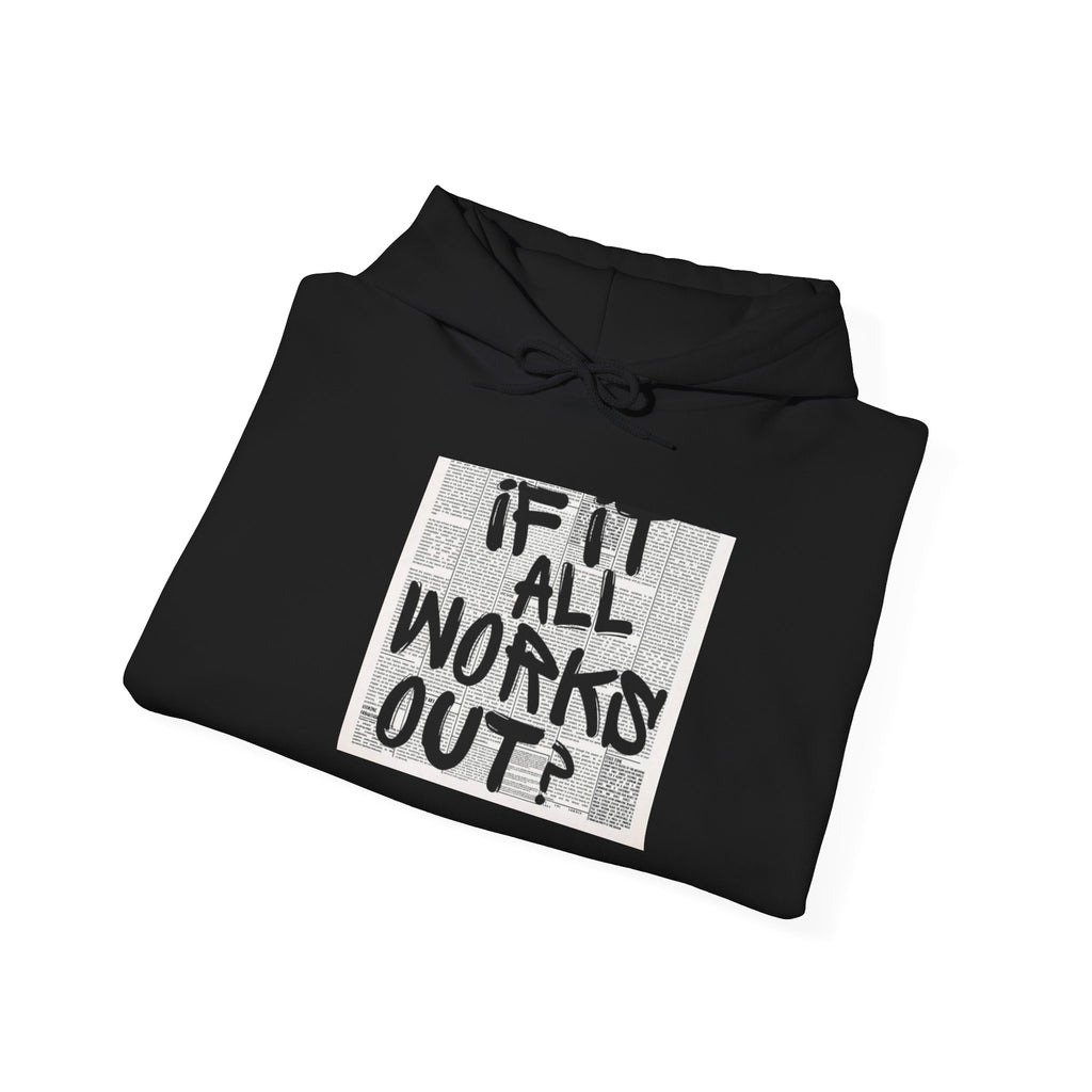 What If It All Works? Hoodie — Inspirational Grunge Text Graphic Sweatshirt