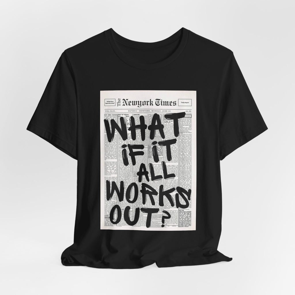 Newspaper Poster Tee — "What If It All Works Out?" Inspirational Graphic T-Shirt