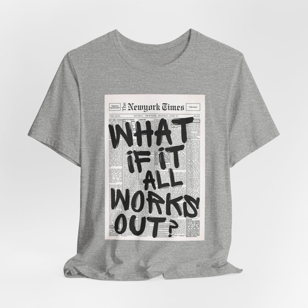 Newspaper Poster Tee — "What If It All Works Out?" Inspirational Graphic T-Shirt