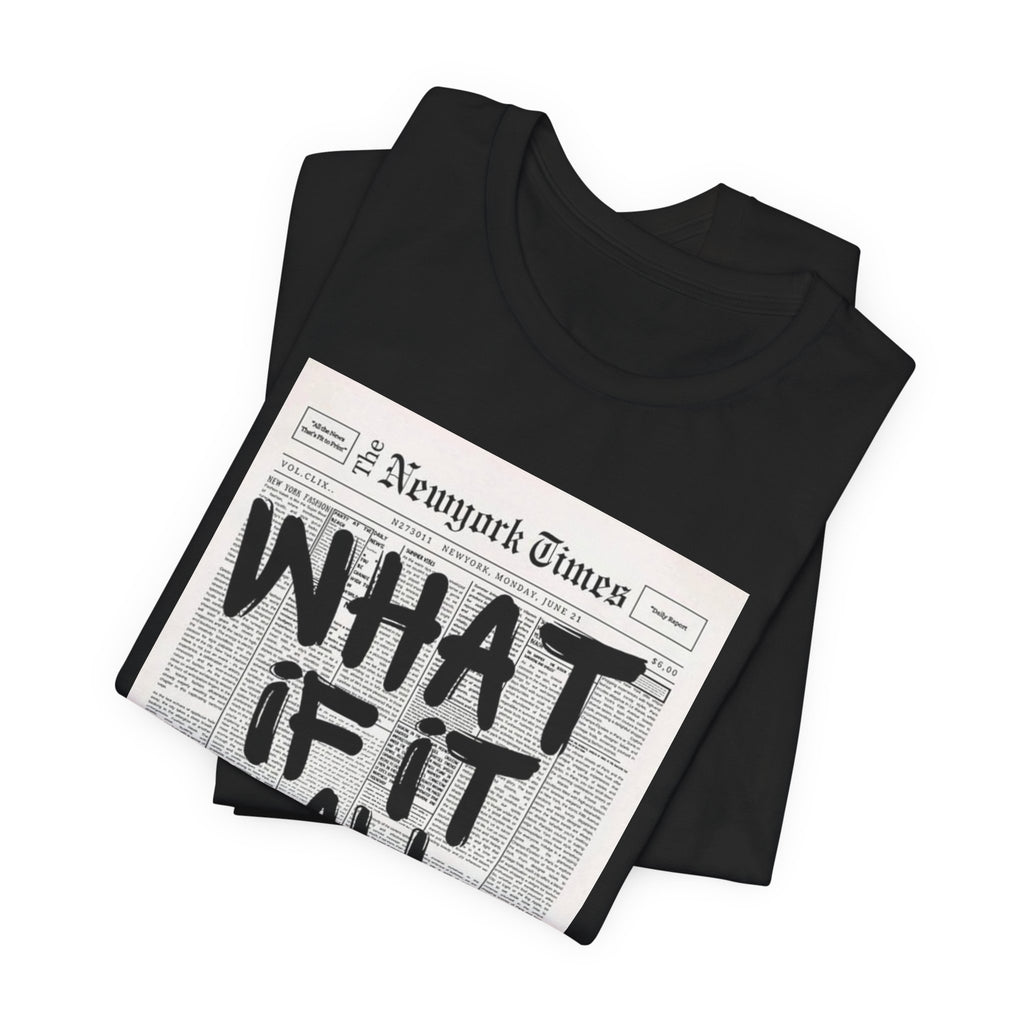Newspaper Poster Tee — "What If It All Works Out?" Inspirational Graphic T-Shirt